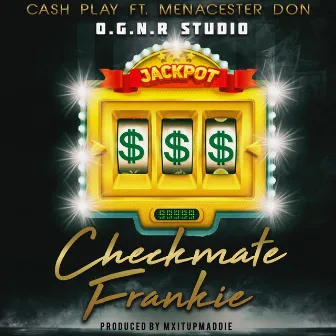 Cash Play by Checkmate Frankie