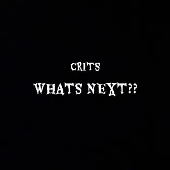 What's Next by Crits