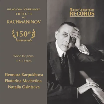 The Moscow Conservatory - Tribute to Rachmaninov. Works for piano 4 & 6 hands by Ekaterina Mechetina