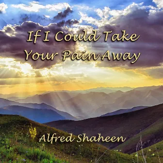 If I Could Take Your Pain Away by Alfred Shaheen