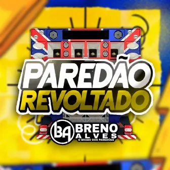 Paredão Revoltado by Breno Alves