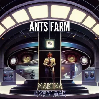 Ants Farm by Makina Overload