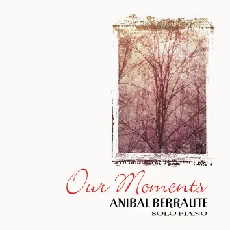 Our Moments by Anibal Berraute