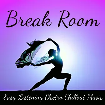 Break Room - Easy Listening Electro Chillout Music for a Pure Spirit Biofeedback Training and Body Exercises by Unknown Artist