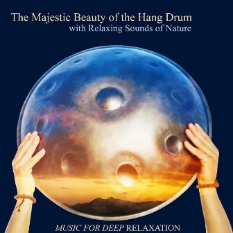 The Majestic Beauty of the Hang Drum with Relaxing Sounds of Nature by Music for Deep Relaxation