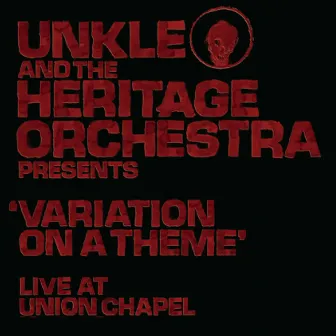 Unkle and the Heritage Orchestra Presents 'Variation of a Theme' Live at the Union Chapel by The Heritage Orchestra