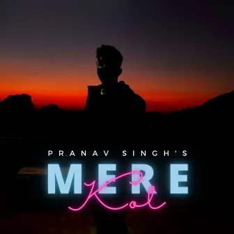 Mere Kol by Pranav Singh