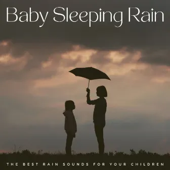 Baby Sleeping Rain: The Best Rain Sounds For Your Children by Ramona Sleepington