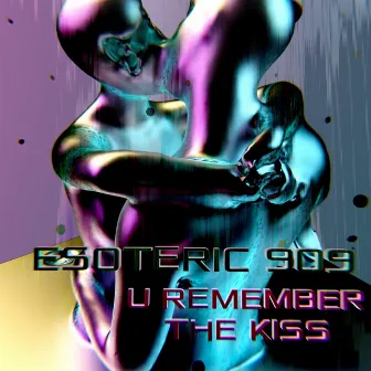 U Remember The Kiss by ESOTERIC 909