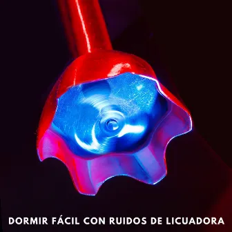 Dormir Fácil Con Ruidos De Licuadora by Estrella del sueño