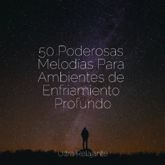 50 Poderosas Melodías Para Ambientes de Enfriamiento Profundo by Meditação Zen