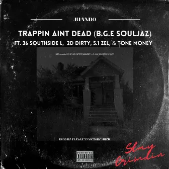 Trappin Aint Dead (B.G.E. Souljaz) by Juando