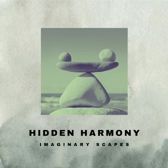 Hidden Harmony by Imaginary Scapes