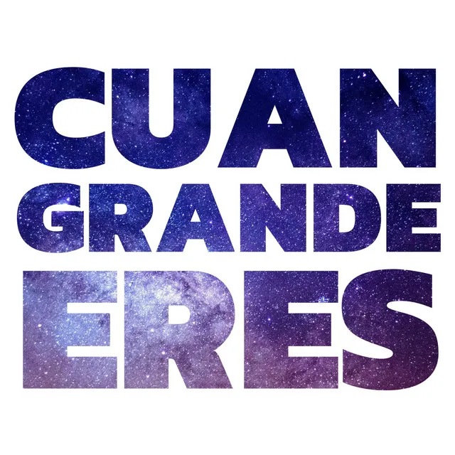 Cuan Grande Eres