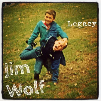 Legacy by Jim Wolf