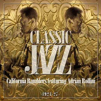 Classic Jazz Gold Collection ( California Rambler 1923 - 27 ) by California Ramblers