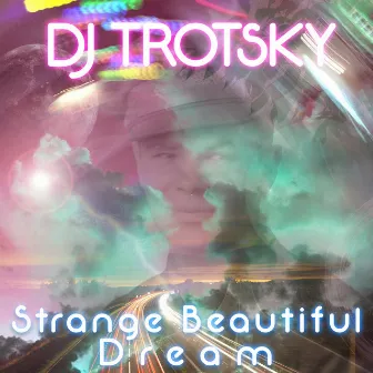 Strange Beautiful Dream by DJ Trotsky