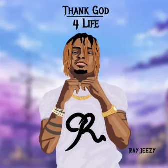 Thank God For Life by RayJeezy