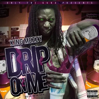 Drip On Me by King Mezzy