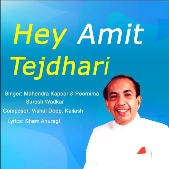 HEY AMIT TEJDHARI