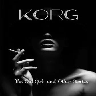 The Old Girl and Other Stories by KORG