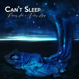 Can’t Sleep: Relaxing Aid in Falling Asleep by Deep Sleep Universe