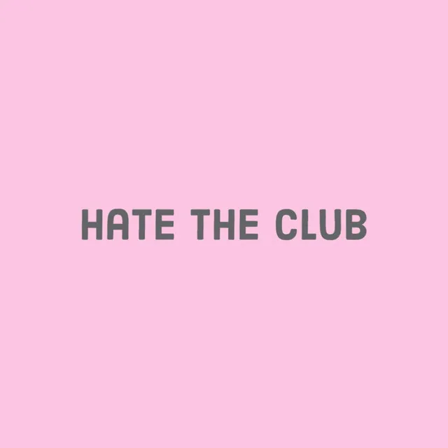 Hate The Club