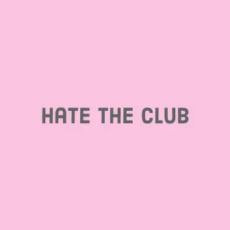 Hate The Club by JazzyfromMemphis