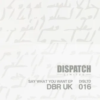 Say What You Want EP by DBR UK