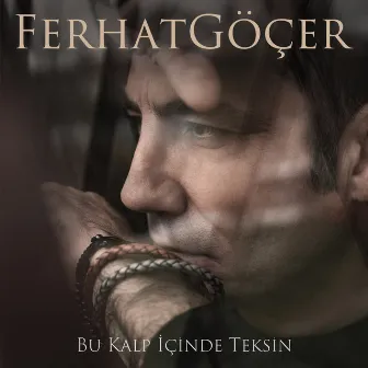 Bu Kalp İçinde Teksin by Ferhat Göçer