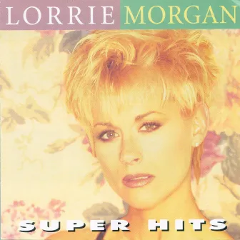 Super Hits by Lorrie Morgan