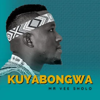 Kuyabongwa by Mr Vee Sholo