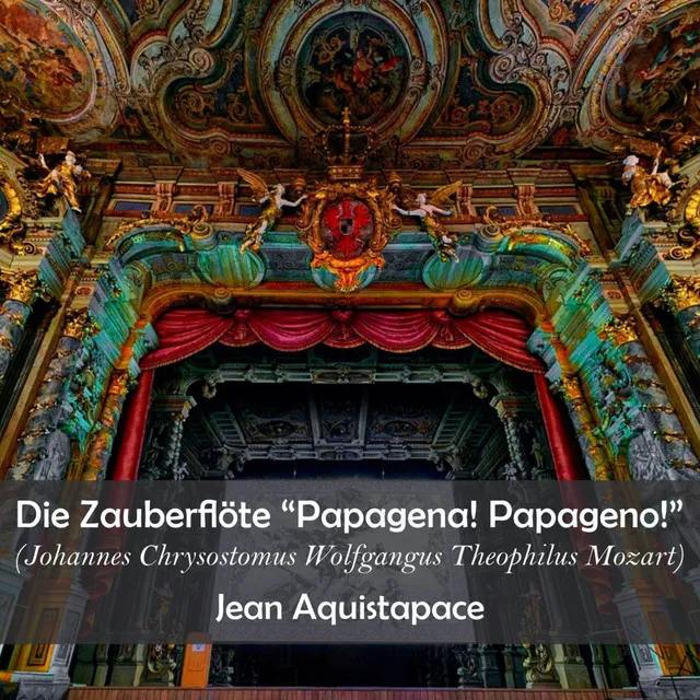 Die Zauberflöte (Papagena! Papageno!)