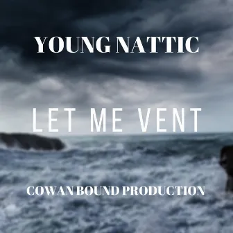 Let Me Vent by YOUNG NATTIC