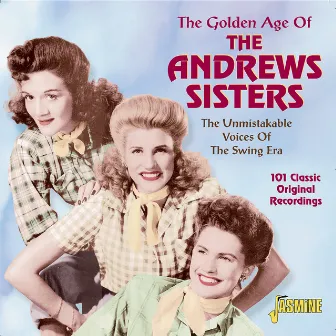 The Golden Age Of The Andrews Sisters - The Unmistakable Voices Of The Swing Era by The Andrews Sisters