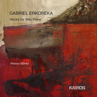 Gabriel Erkoreka: Works for Solo Piano by Gabriel Erkoreka