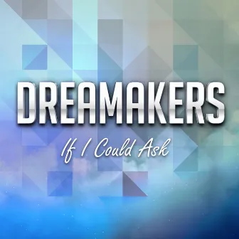 If I Could Ask (Radio Edit) by Dreamakers