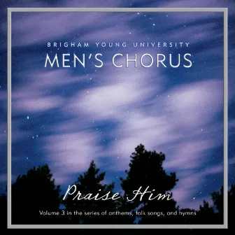 Praise Him by BYU Men's Chorus