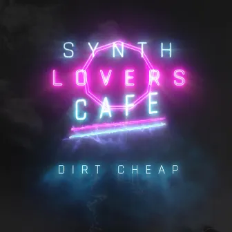 Dirt Cheap by Synth Lovers Cafe