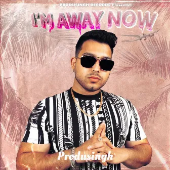 I'm Away Now by ProduSingh