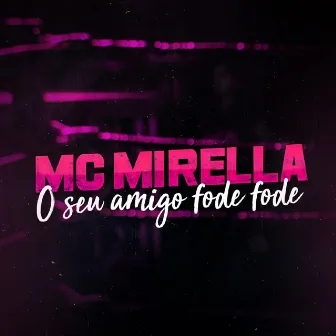 O Seu Amigo Fode Fode by MC Mirella