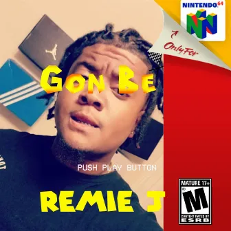 Gon Be by Remie J