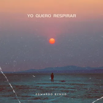 Yo Quero Respirar by Edwardo Bynho