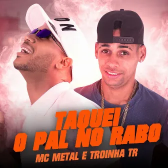 Taquei o Pal no Rabo by Troinha Tr