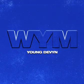 WYM by Young Devyn