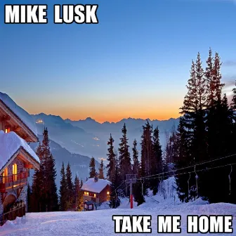 Take Me Home by Mike Lusk