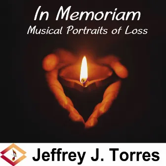 In Memoriam: Musical Portraits of Loss by Jeffrey J. Torres