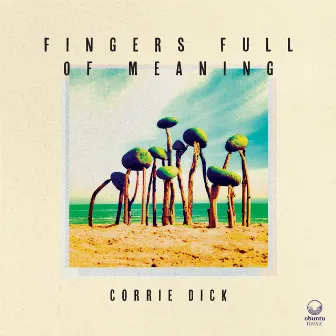 Fingers Full of Meaning by Corrie Dick