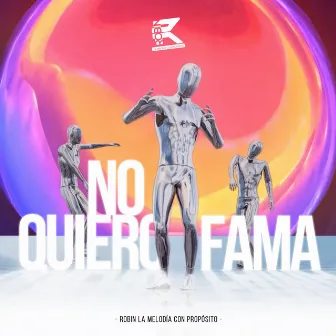 No Quiero Fama by Robin La Melodía Con Propósito