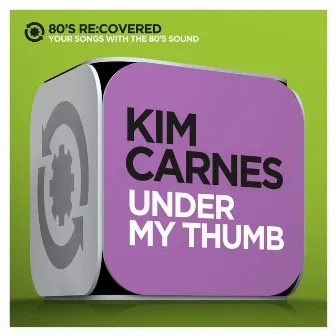 Under My Thumb by Kim Carnes